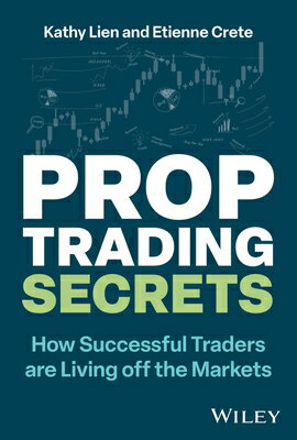Prop Trading Secrets: How Successful Traders Are Living Off the Markets PROP TRADING SECRETS [ Kathy Lien ]