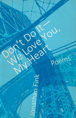 Don't Do It, We Love You, My Heart DONT DO IT WE LOVE YOU MY HEAR [ Jonathan Fink ]