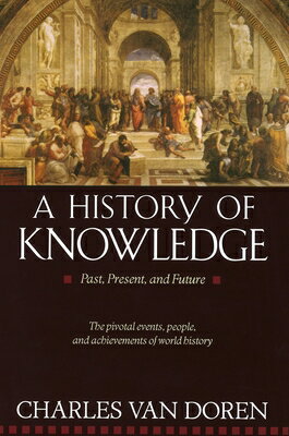 A History of Knowledge: Past, Present, and Future HIST OF KNOWLEDGE [ Charles Va...