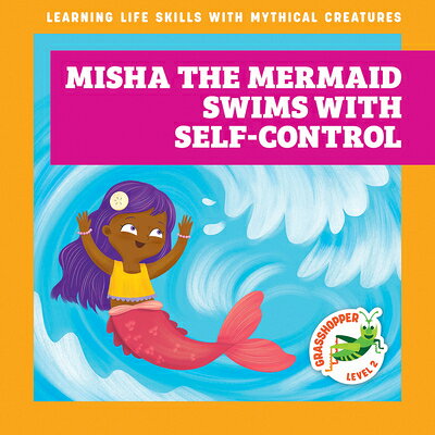 Misha the Mermaid Swims with Self-Control MISHA THE MERMAID SWIMS W/SELF （Learning Life Skills with Mythical Creatures） [ Tracy J. Hora ]