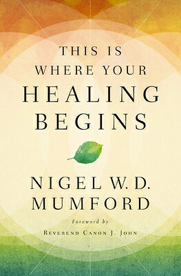 This Is Where Your Healing Begins: A Guide to Equipping Your Healing Ministry THIS IS WHERE YOUR HEALING BEG 