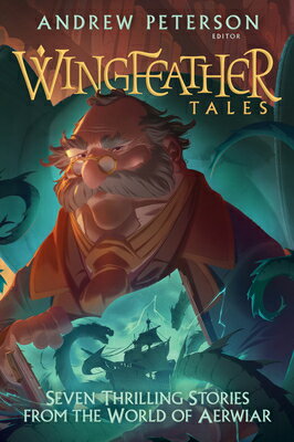 Wingfeather Tales: Seven Thrilling Stories from the World of Aerwiar WINGFEATHER TALES （Wingfeather Saga） 