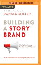 Building a Storybrand: Clarify Your Message So Customers Will Listen BUILDING A STORYBRAND M Donald Miller