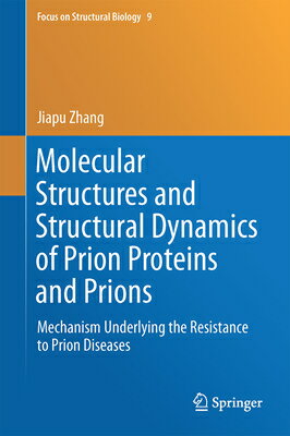 Molecular Structures and Structural Dynamics of Prion Proteins and Prions: Mechanism Underlying the MOLECULAR STRUCTURES & STRUCTU （Focus on Structural Biology） 