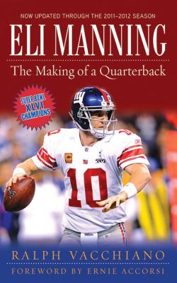 Eli Manning: The Making of a Quarterback ELI MANNING [ Ralph Vacchiano ]