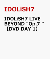 IDOLiSH7 LIVE BEYOND “Op.7 ”【DVD DAY 1】