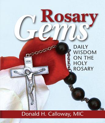 Rosary Gems: Daily Wisdom on the Holy Rosary ROSARY GEMS [ Donald H. Calloway ]