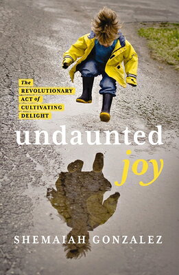 Undaunted Joy: The Revolutionary Act of Cultivating Delight UNDAUNTED JOY 