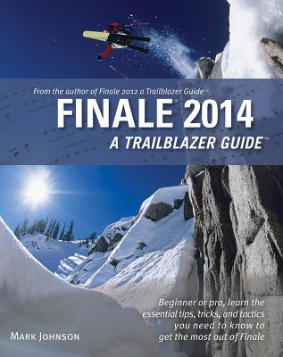 Finale 2014: A Trailblazer Guide FINALE 2014 Mark Johnson