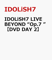 IDOLiSH7 LIVE BEYOND “Op.7 ”【DVD DAY 2】