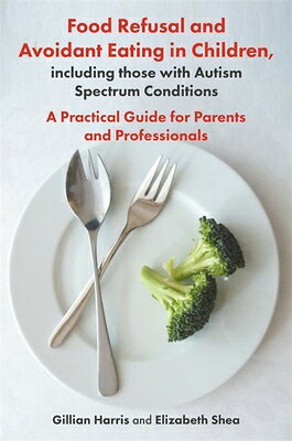 Food Refusal and Avoidant Eating in Children, Including Those with Autism Spectrum Conditions: A Pra FOOD REFUSAL & AVOIDANT EATING 