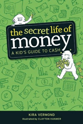 The Secret Life of Money: A Kid's Guide to Cash SECRET LIFE OF MONEY [ Kira Vermond ]
