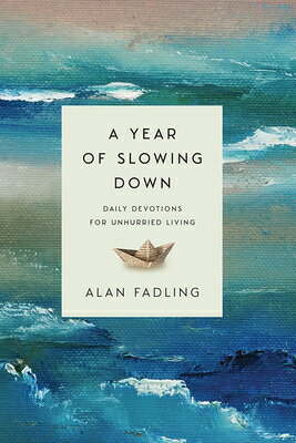 A Year of Slowing Down: Daily Devotions for Unhurried Living YEAR OF SLOWING DOWN 