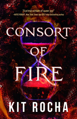 Consort of Fire CONSORT OF FIRE （Bound to Fire and Steel） [ Kit Rocha ]
