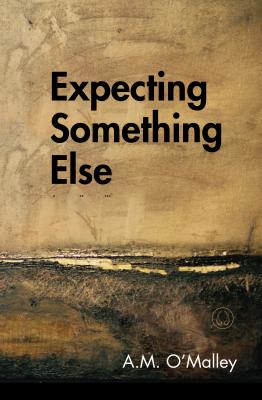 Expecting Something Else EXPECTING SOMETHING ELSE [ A. M. O'Malley ]