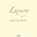 bold decadence Luxury