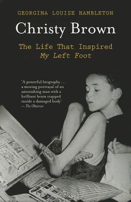 Christy Brown: The Life That Inspired My Left Foot CHRISTY BROWN 