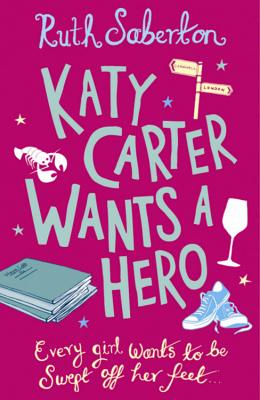 Katy Carter Wants a Hero KATY CARTER WANTS A HERO [ Ruth Saberton ]