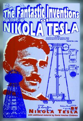 The Fantastic Inventions of Nikola Tesla FANTASTIC INVENTIONS OF NIKOLA （Lost Science (Adventures Unlimited Press)） 