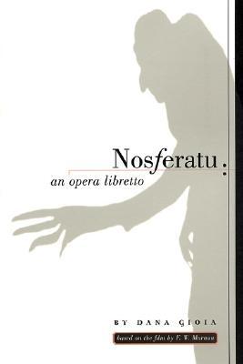 Nosferatu: An Opera Libretto NOSFERATU [ Dana Gioia ]