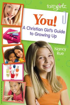 You! a Christian Girl's Guide to Growing Up YOU A CHRISTIAN GIRLS GT GROWI （Faithgirlz） [ Nancy N. Rue ]