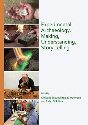 Experimental Archaeology: Making, Understanding, Story-Telling EXPERIMENTAL ARCHAEOLOGY 