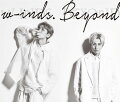 ダンス＆ボーカルユニットw-inds.、15枚目のオリジナルアルバム「Beyond」をリリース

ダンス＆ボーカルユニットw-inds.（ウインズ）。
前作から約1年半ぶりとなる15枚目のオリジナルアルバム「Beyond」をリリース。
技術にますます磨きをかける橘慶太プロデュースによるサウンドのほか、かつてw-inds.を支えた作家陣の提供楽曲を収録予定。
互いに進化した姿でキャリア23年目の新たなスタートを幕開ける作品に。