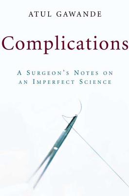 A book about medicine that reads like a thriller, "Complications" is "a uniquely soulful book about the science of mending bodies" (Adam Gopnik, author of "From Paris to the Moon").
