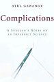 A book about medicine that reads like a thriller, "Complications" is "a uniquely soulful book about the science of mending bodies" (Adam Gopnik, author of "From Paris to the Moon").