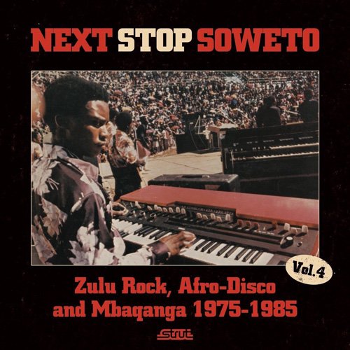 NEXT STOP SOWETO VOL.4 : ZULU ROCK,AFRO-DISCO AND MBAQANGA 1975-1985 [ (V.A.) ]