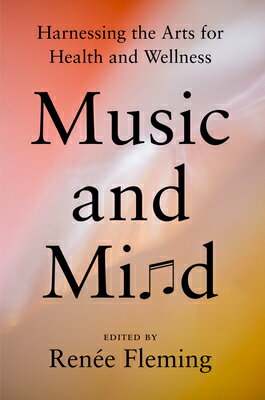 Music and Mind: Harnessing the Arts for Health and Wellness MUSIC & MIND [ Rene Fleming ]