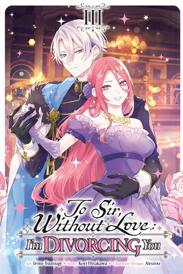 To Sir, Without Love: I'm Divorcing You, Vol. 3 (Manga) TO SIR W/O LOVE IM DIVORCING Y （To Sir, Without Love: I'm Divorcing You (Manga)） 