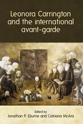 Leonora Carrington and the International Avant-Garde LEONORA CARRINGTON & THE INTL [ Jonathan P. Eburne ]