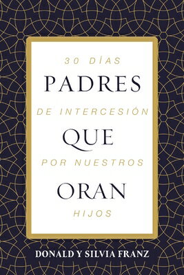 Padres Que Oran: 30 Das de Intercesin Por Nuestros Hijos SPA-PADRES QUE ORAN 