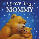 I Love You, Mommy: Padded Storybook I LOVE YOU MOMMY Igloobooks