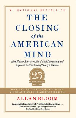 The Closing of the American Mind: How Higher Education Has Failed Democracy and Impoverished the Sou