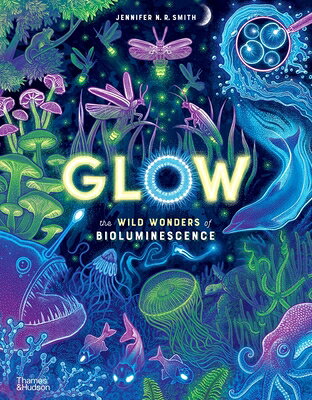 Glow: The Wild Wonders of Bioluminescence GLOW （Wild Wonders） 
