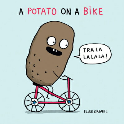 A Potato on a Bike POTATO ON A BIKE （Funny Little Books by Elise Gravel） Elise Gravel