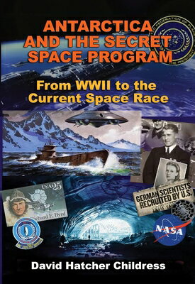 Antarctica and the Secret Space Program: From WWII to the Current Space Race ANTARCTICA & THE SECRET SPACE [ David Hatcher Childress ]