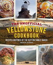 The Unofficial Yellowstone Cookbook: Recipes Inspired by the Dutton Family Ranch UNOFFICIAL YELLOWSTONE CKBK 