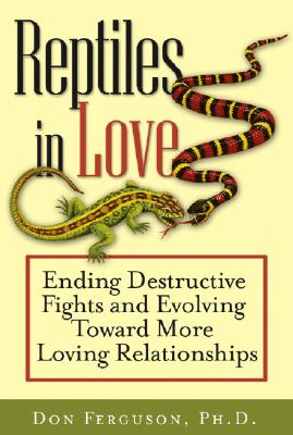 Reptiles in Love: Ending Destructive Fights and Evolving Toward More Loving Relationships REPTILES IN LOVE [ Don Ferguson ]