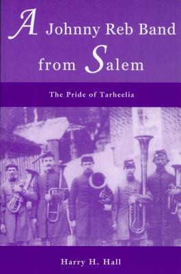 A Johnny Reb Band from Salem: The Pride of Tarheelia