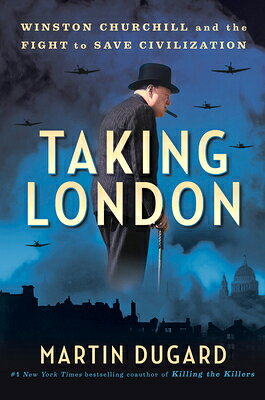 Taking London: Winston Churchill and the Fight to Save Civilization TAKING LONDON [ Martin Dugard ]