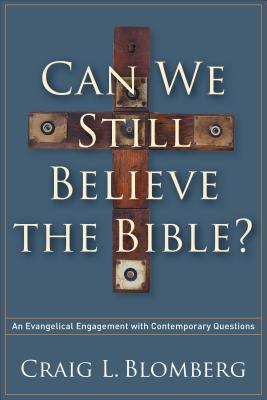 Can We Still Believe the Bible?: An Evangelical Engagement with Contemporary Questions CAN WE STILL BELIEVE THE BIBLE 