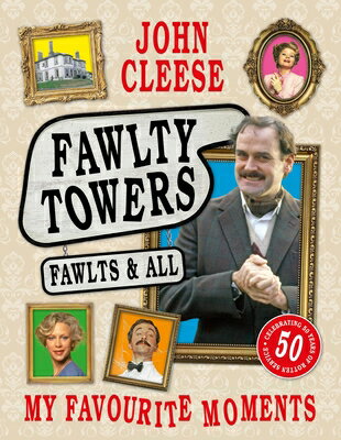 Fawlty Towers: Fawlts and All: A 50th Anniversary Celebration of the Nation's Beloved Sitcom FAWLTY TOWERS FAWLTS & ALL [ John Cleese ]