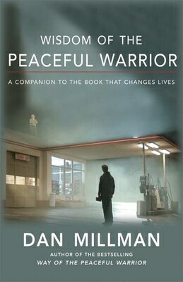 Wisdom of the Peaceful Warrior: A Companion to the Book That Changes Lives WISDOM OF THE PEACEFUL WARRIOR Dan Millman