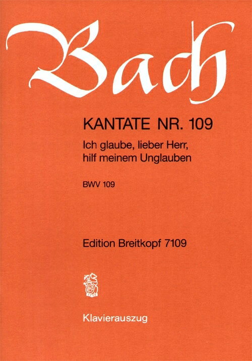 【輸入楽譜】バッハ, Johann Sebastian: カンタータ 第109番「われは信ず、愛する主よ、不信仰なるわれを救いたまえ」 BWV 109(独語)