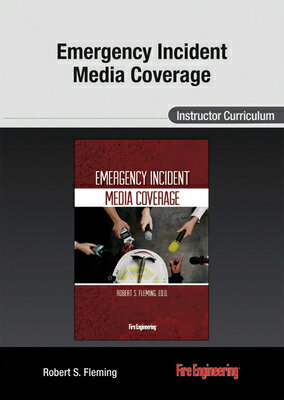 Emergency Incident Media Coverage: Instructor Curriculum EMERGENCY INCIDENT MEDIA COVER [ Robert S. Fleming ]
