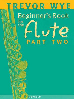 Beginner's Book for the Flute - Part Two BEGINNERS BK FOR THE FLUTE - P [ Trevor Wye ]