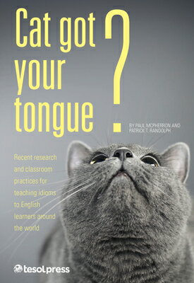 Cat Got Your Tongue : Teaching Idioms to English Learners CAT GOT YOUR TONGUE Paul McPherron